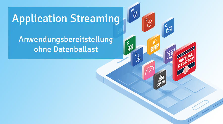 Application Streaming: Anwendungen ohne Datenballast