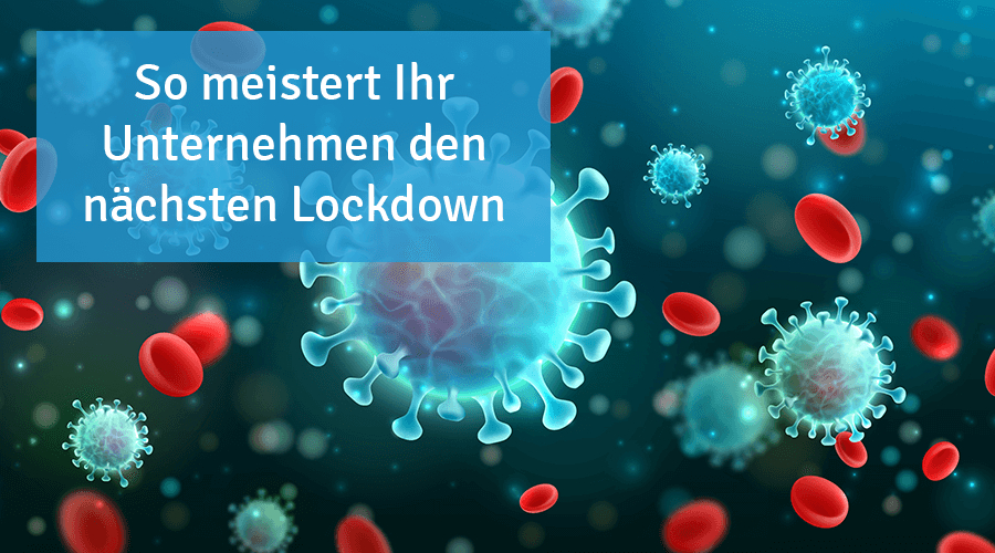 So meistert Ihr Unternehmen den nächsten Lockdown