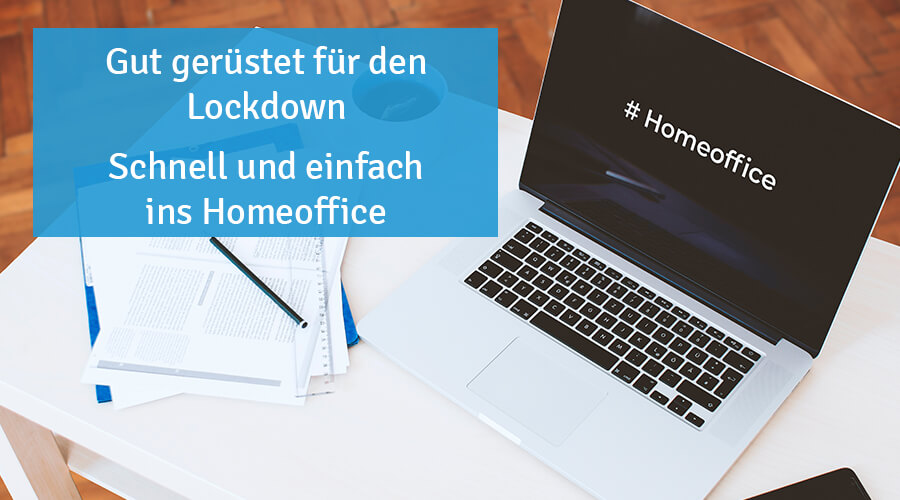 Gut gerüstet für den Lockdown: Schnell und einfach ins Homeoffice